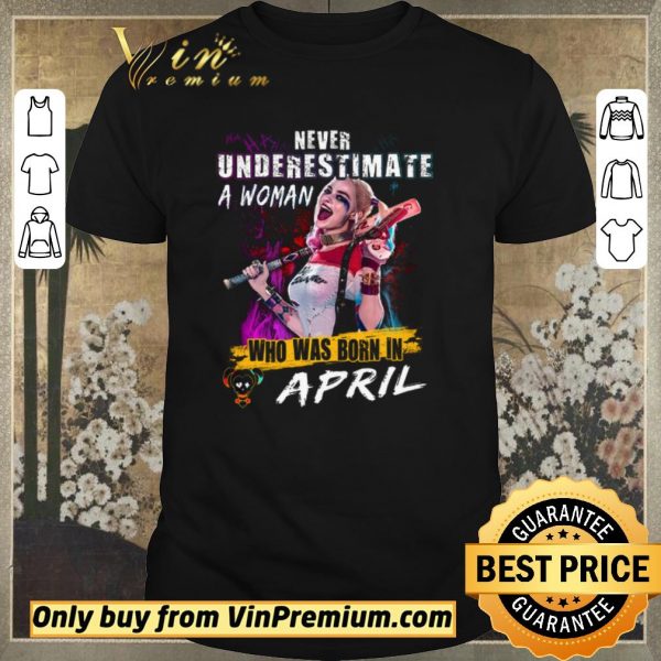 Pretty Harley Quinn Never Underestimate A Woman Who Was Born In April shirt sweater