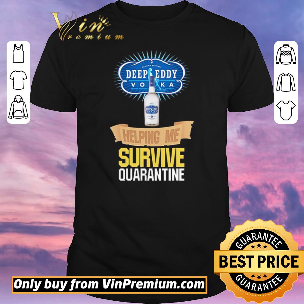 Nice Vodka Deep Eddy helping me survive quarantine shirt sweater