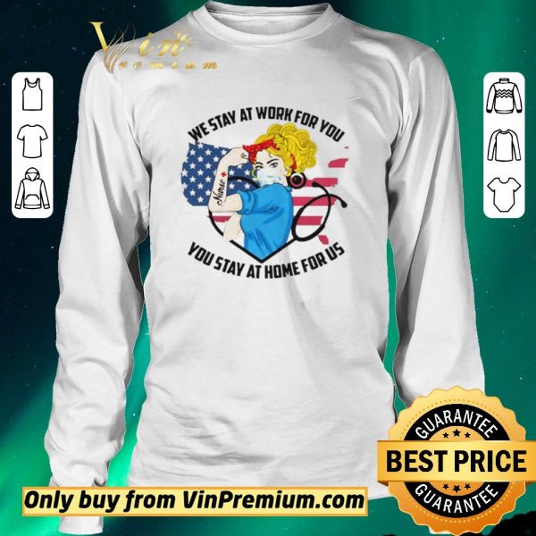 Premium Strong Nurse We Stay At Work For You You Stay At Home For Us America Flag map shirt sweater