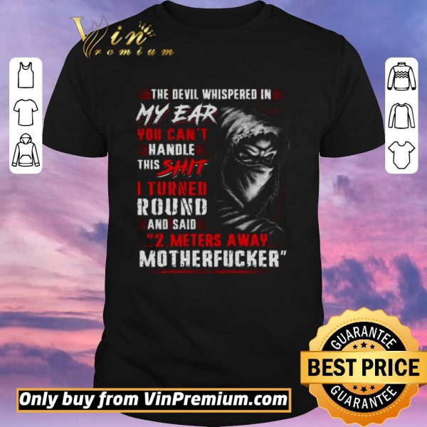 Hot The Devil Whispered In My Ear You Can't Handle This Shit I Turned Round shirt sweater