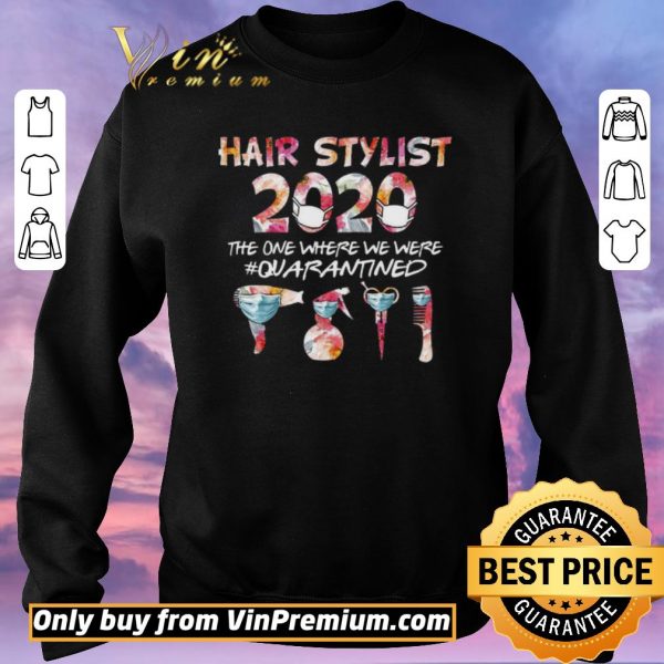 Official Hair Stylist 2020 The One Where We Were Quarantined Coronavirus shirt sweater