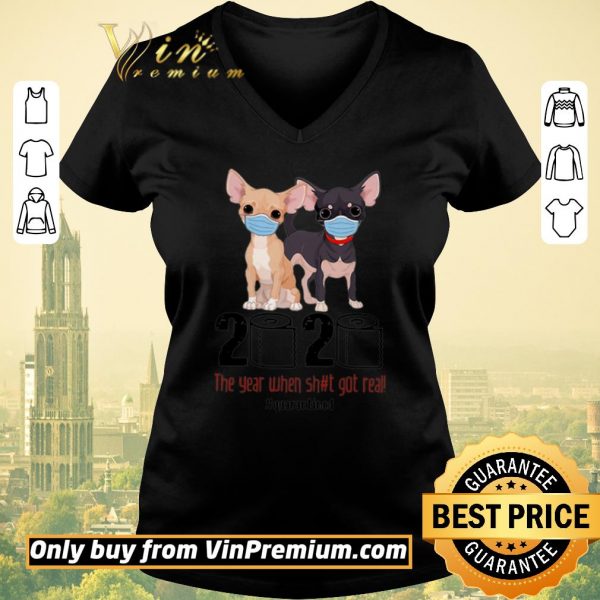 Original Chihuahua 2020 The Year When Shit Got Real #Quarantined Covid-19 shirt sweater