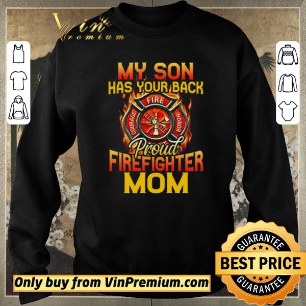 Original My Son Has Your Back Proud Firefighter Mom shirt sweater