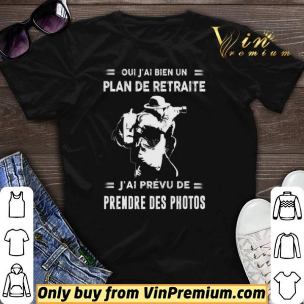 Oui J'ai Bien Un Plan De Retraite J'ai Prevu De Prendre Des Photos shirt sweater