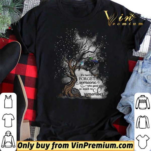 It's Hard To Forget Someone Who Gave You So Much To Remember shirt sweater