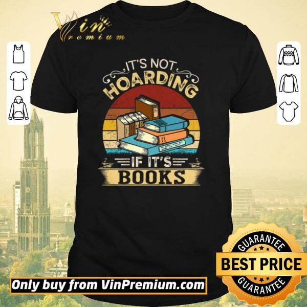 Hot It's Not Hoarding If It's Books Vintage shirt sweater