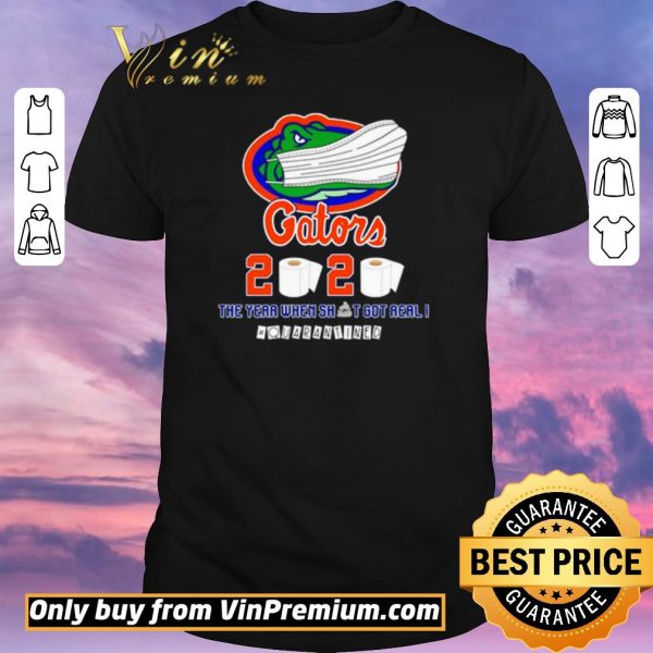 Premium Florida Gators 2020 the year when shit got real #quarantined shirt sweater