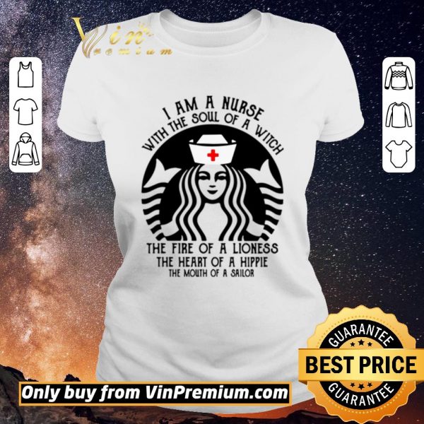 Hot Best I am a nurse with the soul of a witch the fire of a lioness the heart of a hippie Starbucks shirt sweater