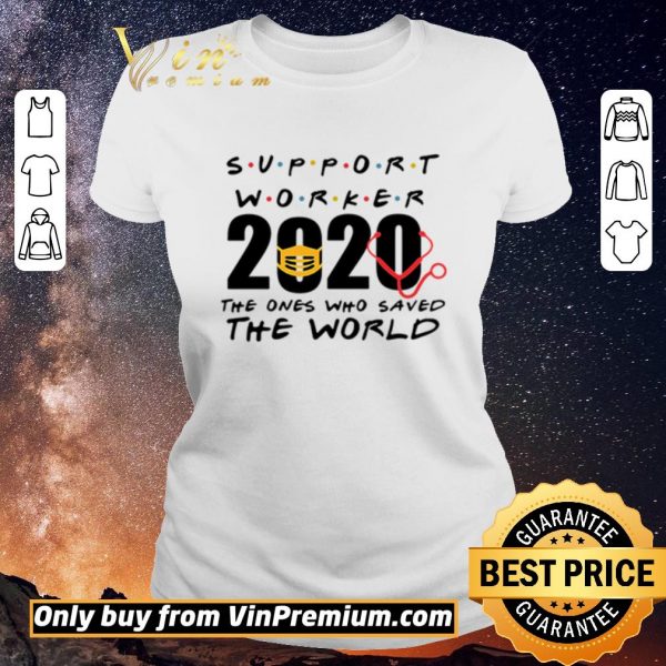 Original Support Worker 2020 the ones who saved the world shirt sweater