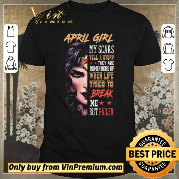 Nice Wonder Woman April Girl My Class Tell A Story They Are Reminders Of When Life shirt sweater