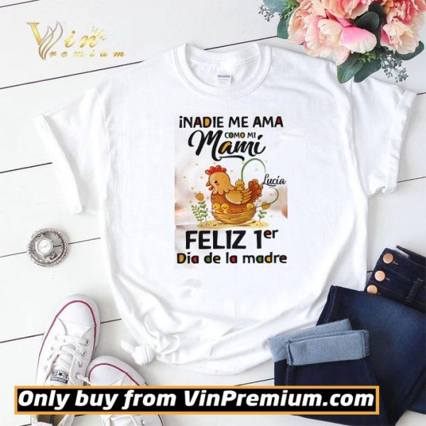 nadie Me Ama Como Mi Mami Lucia Feliz 1er Dia De La Madre shirt sweater