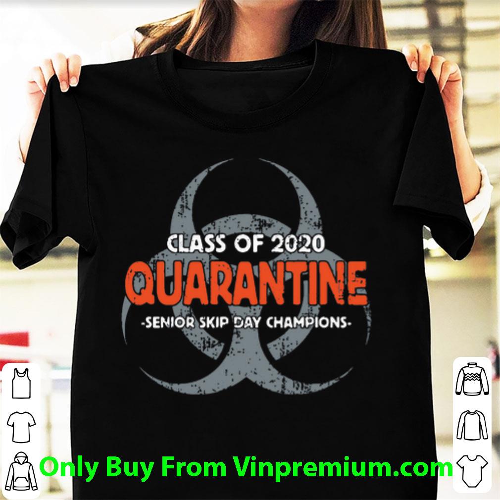 Great Class Of 2020 Quarantine Senior Skip Day Champions shirt