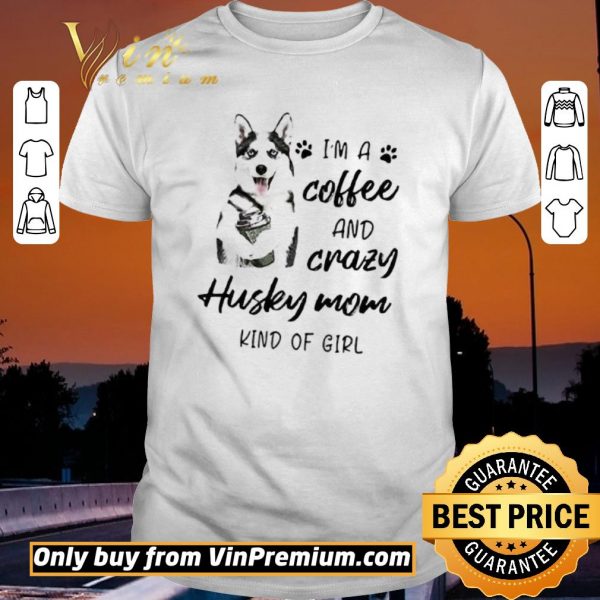 Pretty I’m a coffee and crazy Husky mom kind of girl shirt sweater