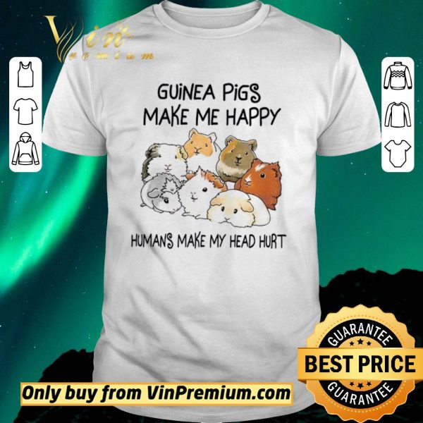 Top Guinea Pigs Make Me Happy Humans Make My Head Hurt shirt sweater