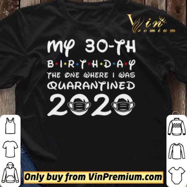 My 30th birthday the one where I was quarantined 2020 shirt sweater
