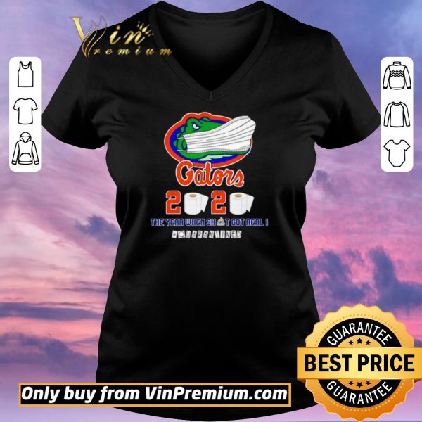 Premium Florida Gators 2020 the year when shit got real #quarantined shirt sweater
