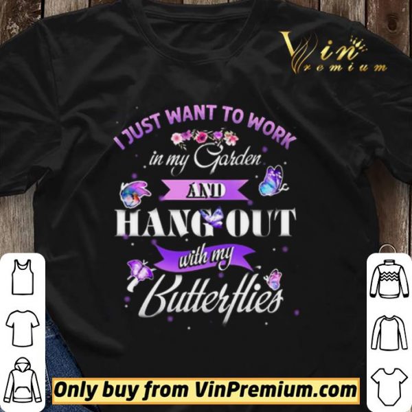 I Just Want To Work In My Garden And Hang Out With My Butter Hies shirt sweater