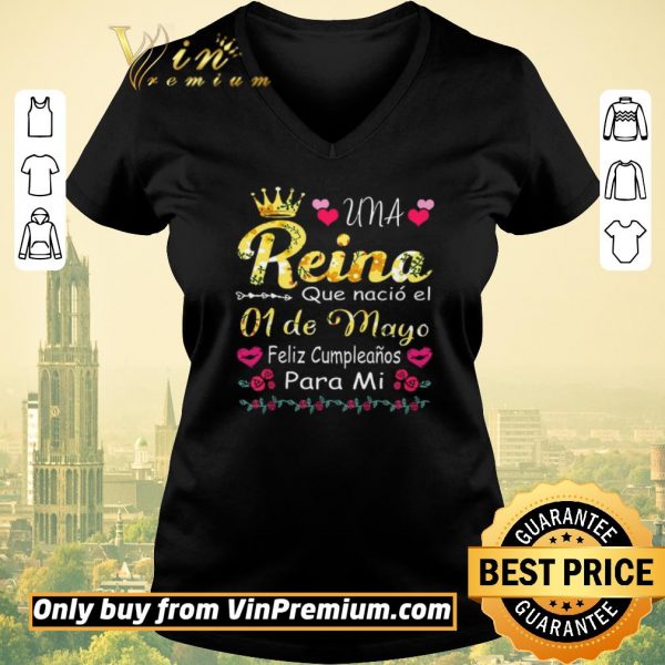 Original Una Reina Que Nacio El 01 De Mayo Feliz Cumpleanos Para Mi shirt sweater