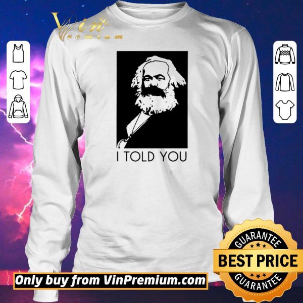 Hot Karl Marx I Told You shirt sweater