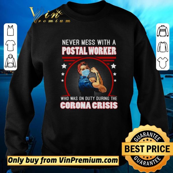 Original Strong Girl Never Mes With A Postal Worker Who Was On Duty During The Corona Crisis shirt sweater