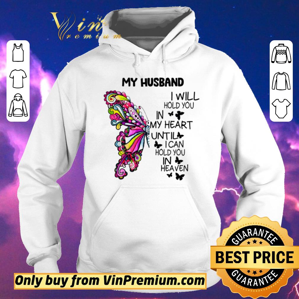 d450e784 original butterfly my husband i will hold you in my heart until i can hold you in heaven shirt sweater 4 - Original Butterfly My Husband I Will Hold You In My Heart Until I Can Hold You In Heaven shirt sweater