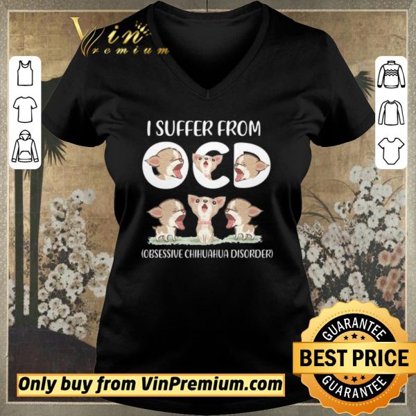 Awesome I Suffer From Obsessive Chihuahua Disorder shirt sweater