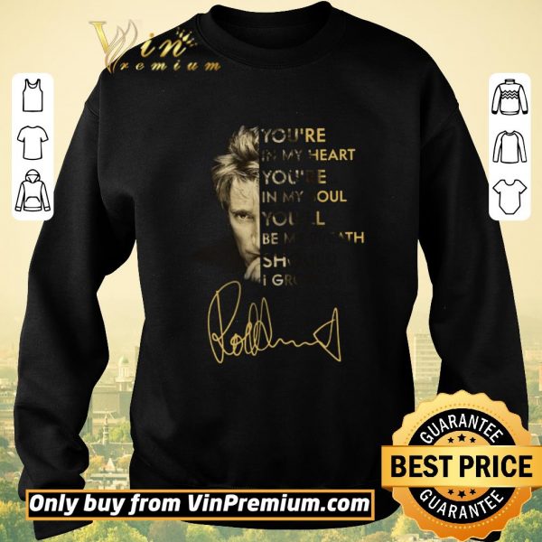 Premium Rod Stewart You're In My Heart You're In My Soul You'll Be My Breath Signature shirt sweater