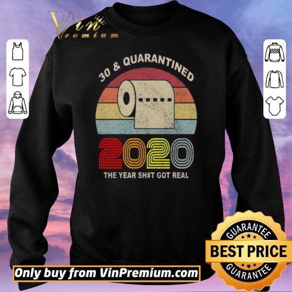 Premium 30 and Quarantined 2020 the year shit got real vintage shirt sweater