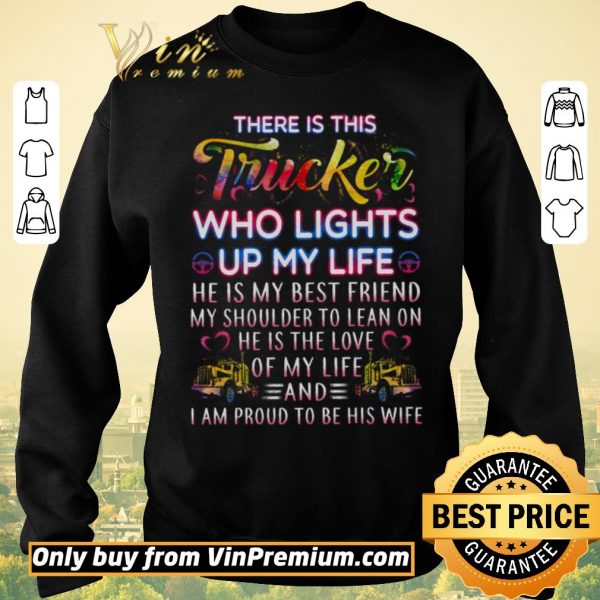 Official There Is This Trucker Who Lights Up My Life He Is My Best Friend shirt sweater