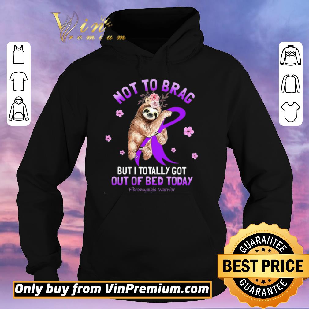 d747694d premium sloth not to brag but i totally got out of bed today fibromyalgia warrior shirt sweater 4 - Premium Sloth Not To Brag But I Totally Got Out Of Bed Today Fibromyalgia Warrior shirt sweater
