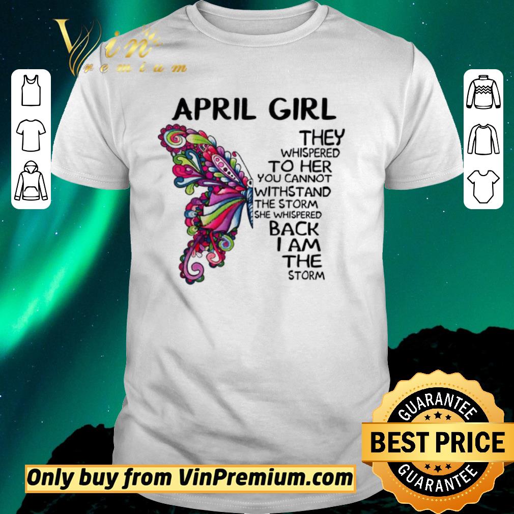 Original April girl Butterfly the whispered to her you cannot withstand shirt sweater