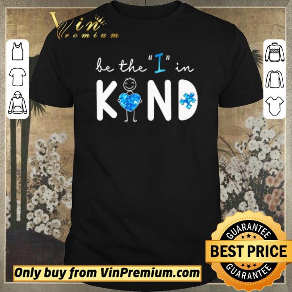 Top Be The I In Kind Autism shirt sweater