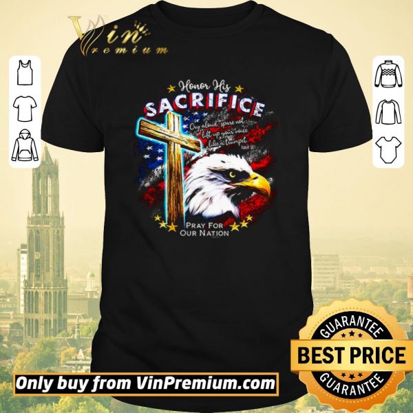 Pretty Honor his sacrifice pray for our nation America flag shirt sweater