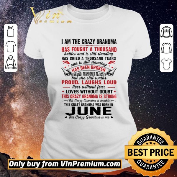 Premium I Am The Crazy Grandma Has Fought A Thousand Battles And Is Still Standing shirt sweater