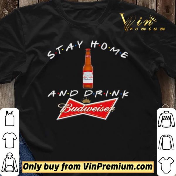 Stay home and drink and Budweiser shirt sweater