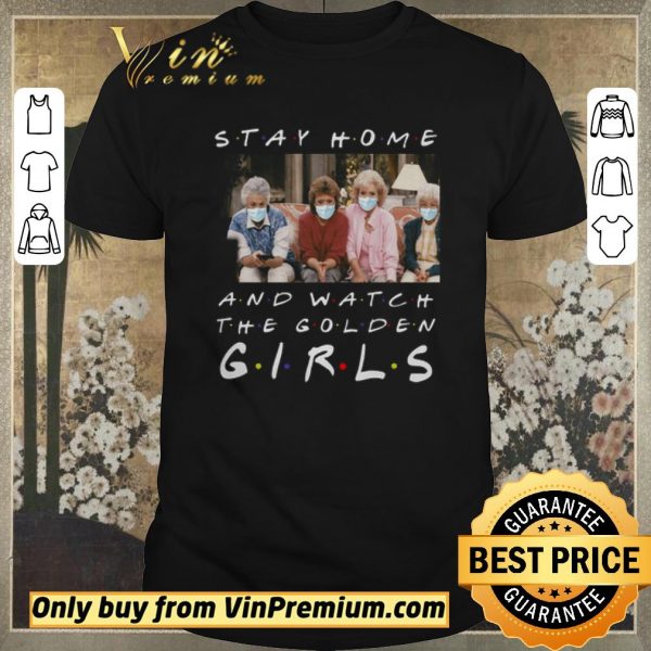 Original Stay home and watch The Golden Girl shirt sweater