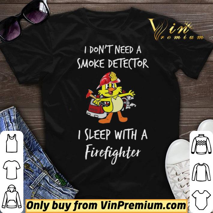 Duck I Don't Need A Smoke Detector I Sleep With A Firefighter shirt sweater