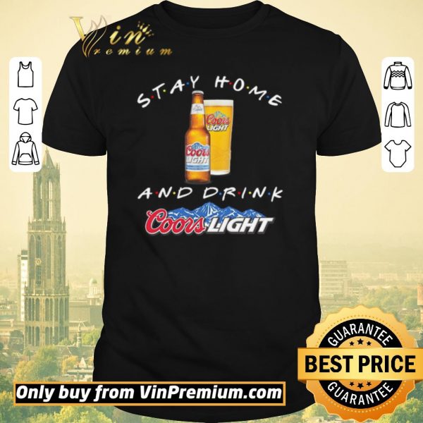 Original Stay home and drink Coors Light shirt sweater