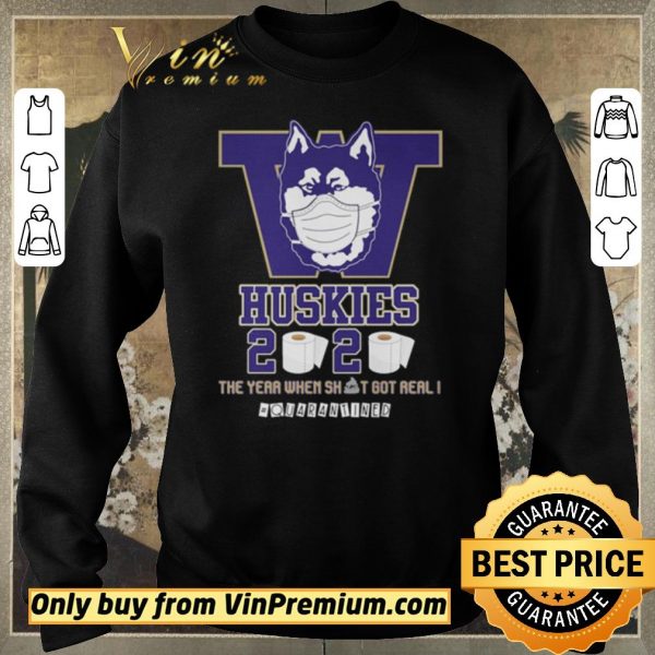 Nice Washington Huskies 2020 the year when shit got real #quarantined shirt sweater