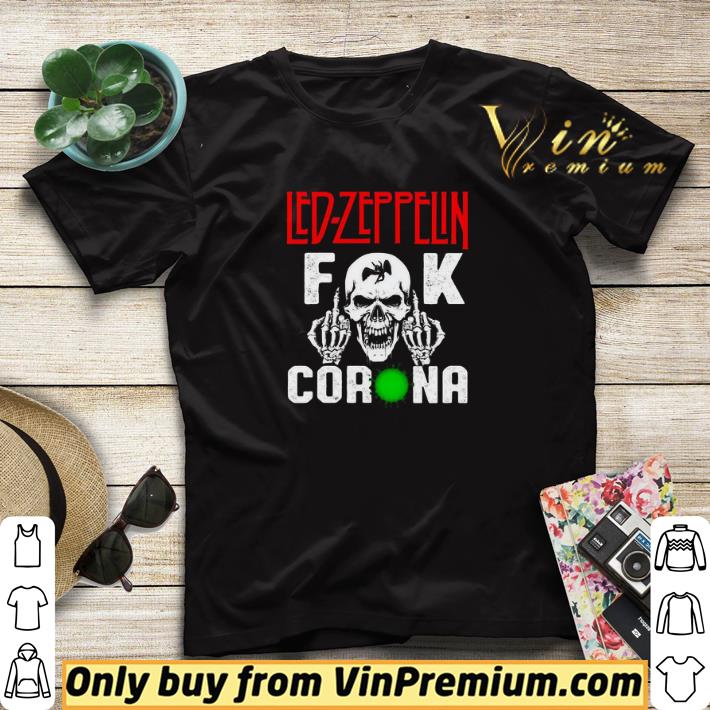 Led Zeppelin Fuck Corona shirt sweater dc2bdcee led zeppelin fuck corona shirt sweater 4 - Led Zeppelin Fuck Corona shirt sweater