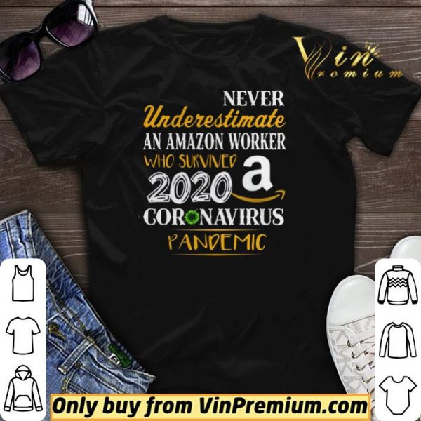 Never Underestimate An Amazon Worker Who Survives 2020 Coronavirus Pandemic shirt sweater