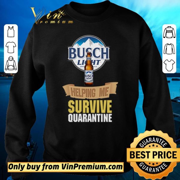 Top Busch Light helping me survive quarantine shirt sweater
