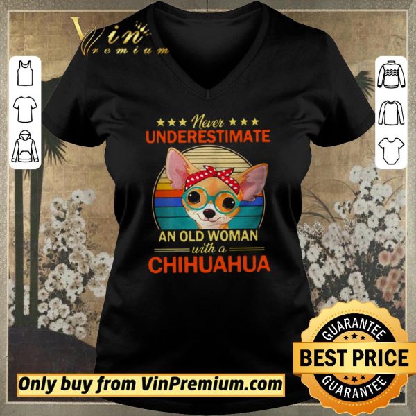 Awesome Never Underestimate An Old A Chihuahua Vintage shirt sweater