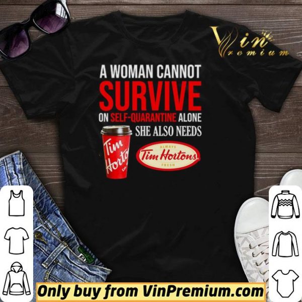 A woman cannot survive on self-quarantine alone she also needs Tim Hortons shirt sweater