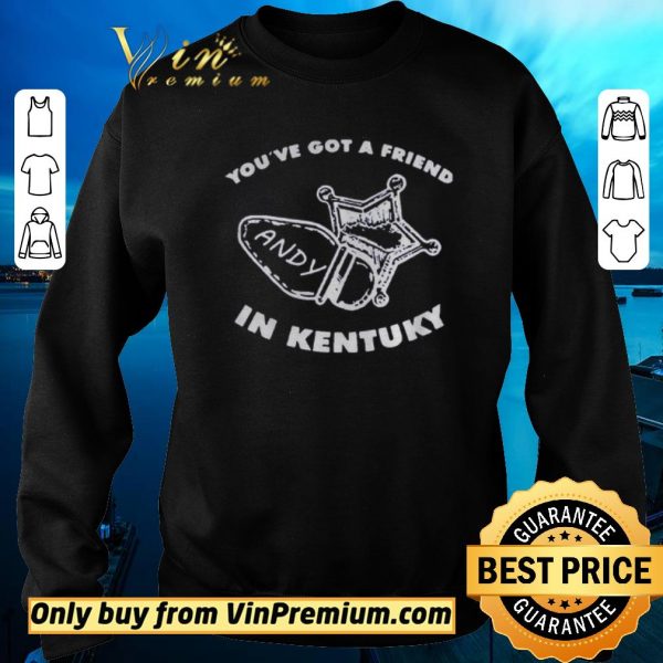 Original Youve got friend Andy in Kentucky shirt sweater