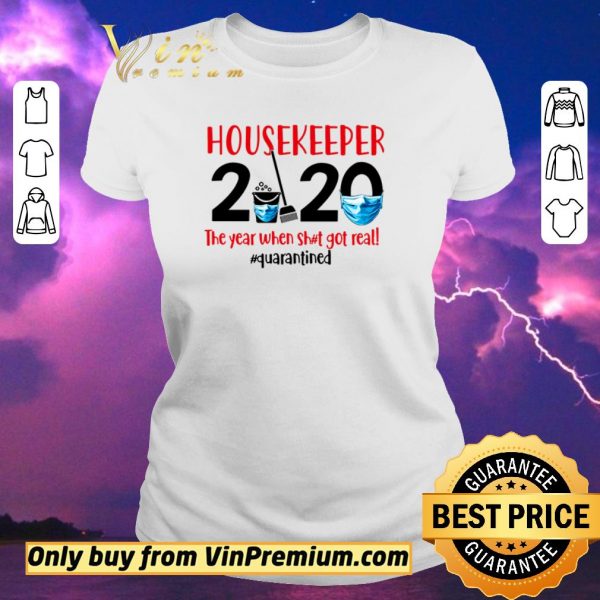 Awesome Housekeeper 2020 the year when shit got real #quarantined shirt sweater