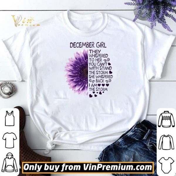 Flower December Girl They Whispered To Her You Can't The Storm She Whispered shirt sweater