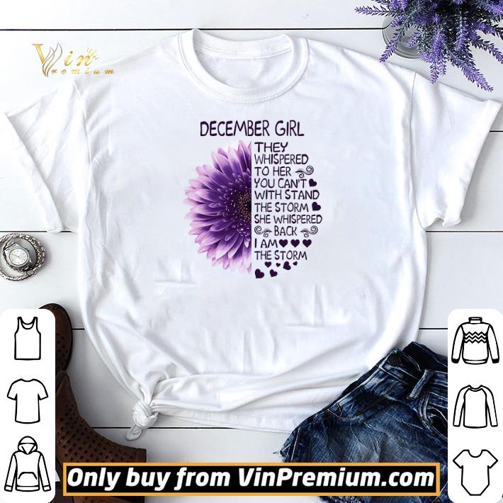 Flower December Girl They Whispered To Her You Can't The Storm She Whispered shirt sweater