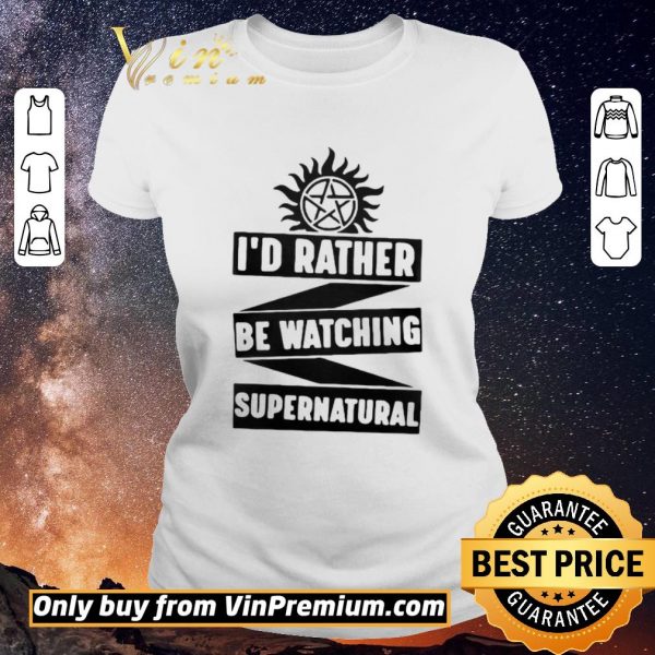 Nice Id Rather Be Watching Supernatural shirt sweater