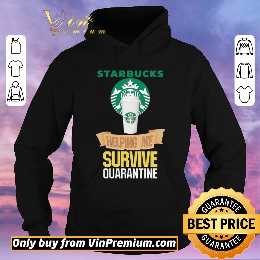 e4752c9d original starbucks helping me survive quarantine shirt sweater 4 - Original Starbucks helping me survive quarantine shirt sweater